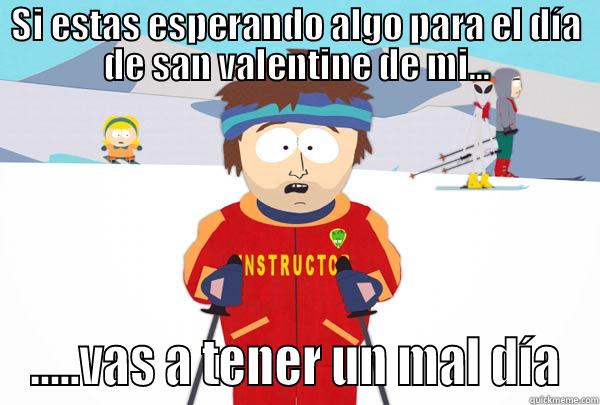 SI ESTAS ESPERANDO ALGO PARA EL DÍA DE SAN VALENTINE DE MI... .....VAS A TENER UN MAL DÍA Super Cool Ski Instructor