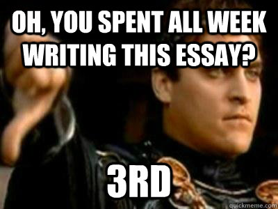 OH, YOU SPENT ALL WEEK WRITING THIS ESSAY? 3rd  Downvoting Roman