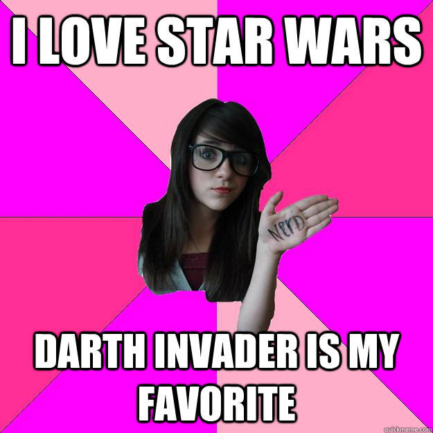 i love star wars  darth invader is my favorite - i love star wars  darth invader is my favorite  Idiot Nerd Girl