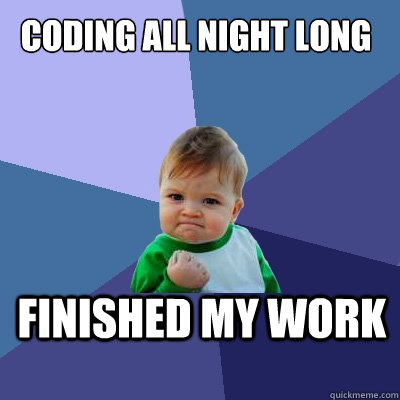 coding all night long finished my work  Success Kid
