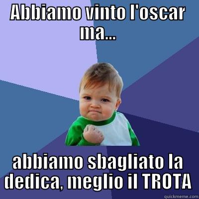 ABBIAMO VINTO L'OSCAR MA... ABBIAMO SBAGLIATO LA DEDICA, MEGLIO IL TROTA Success Kid