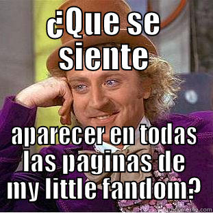 ¿QUE SE SIENTE APARECER EN TODAS LAS PAGINAS DE MY LITTLE FANDOM? Creepy Wonka