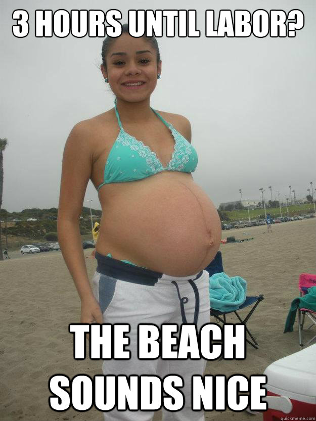 3 hours until Labor? The beach sounds nice  