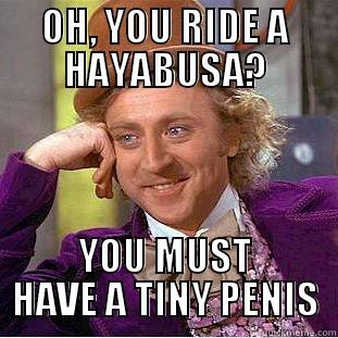 OH, YOU RIDE A HAYABUSA? YOU MUST HAVE A TINY PENIS Creepy Wonka