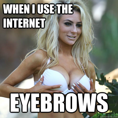 When I use the Internet Eyebrows   