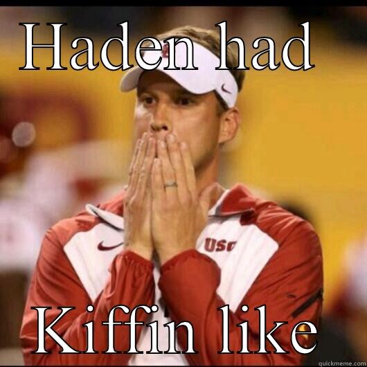 HADEN HAD  KIFFIN LIKE Misc