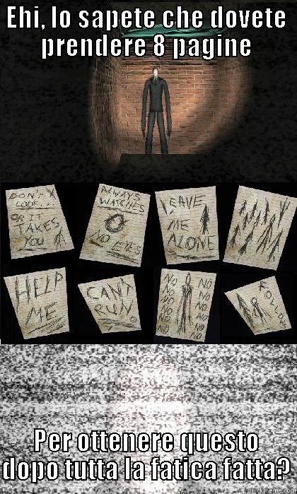 Slender the eight Pages ITA - EHI, LO SAPETE CHE DOVETE PRENDERE 8 PAGINE PER OTTENERE QUESTO DOPO TUTTA LA FATICA FATTA? Misc