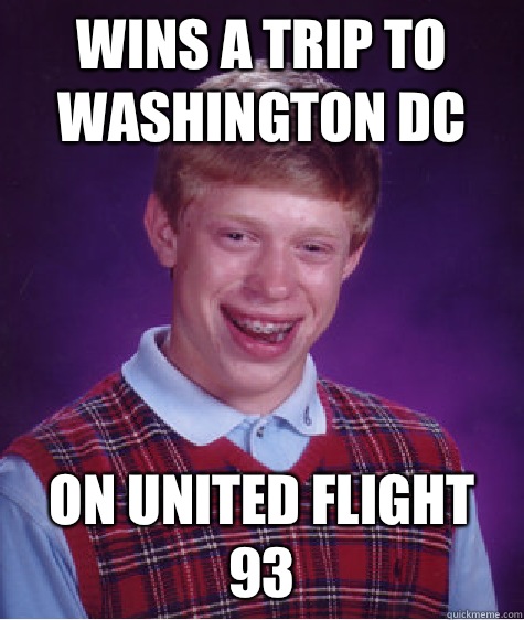 Wins a trip to washington dc  On united flight 93  Bad Luck Brian