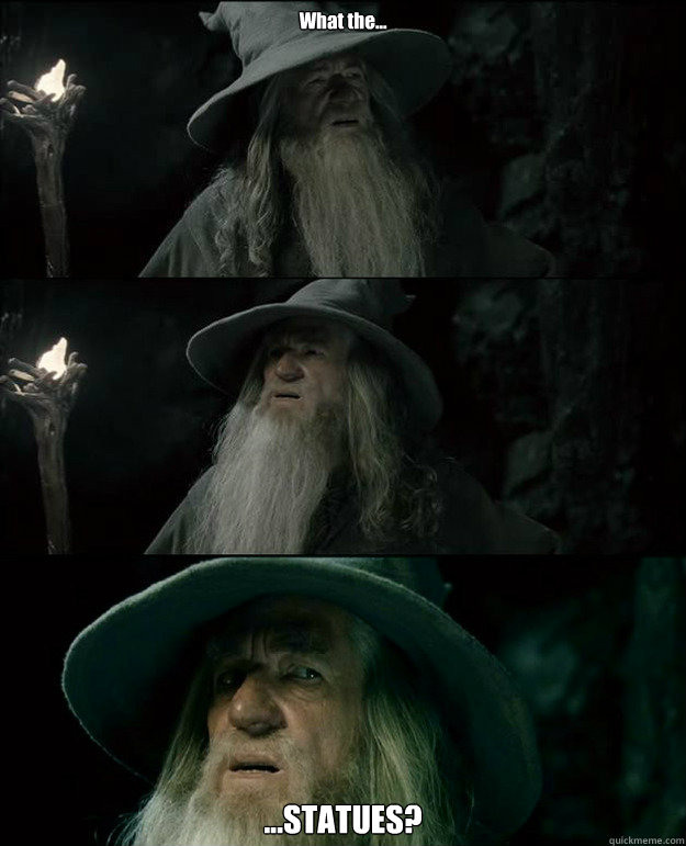 What the... ...STATUES?  Gandalf und das Spanischstudium