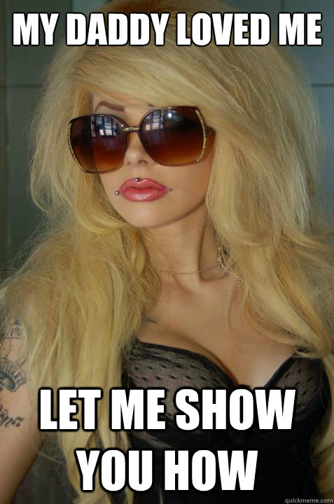 my daddy loved me let me show you how  