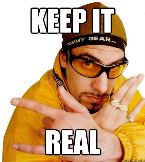 KEEP IT REAL - Ali G - quickmeme.