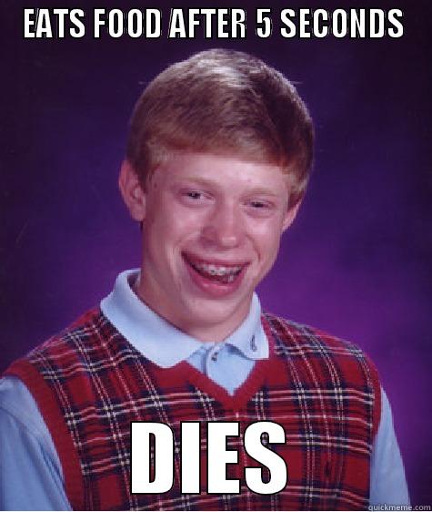 EATS FOOD AFTER 5 SECONDS DIES Bad Luck Brian