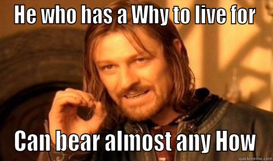 HE WHO HAS A WHY TO LIVE FOR CAN BEAR ALMOST ANY HOW Boromir