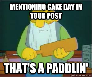 Mentioning cake day in your post That's a paddlin' - Mentioning cake day in your post That's a paddlin'  Paddlin Jasper