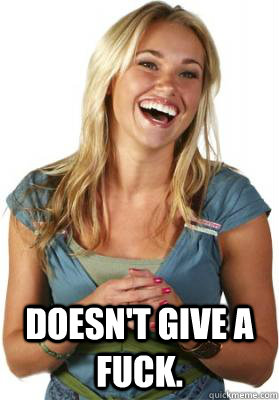  Doesn't give a fuck.  Friend Zone Fiona