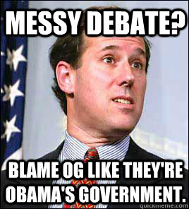 Messy debate? Blame OG like they're Obama's government.  
