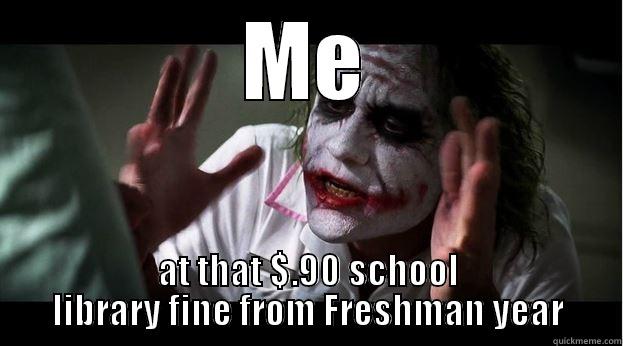 ME AT THAT $.90 SCHOOL LIBRARY FINE FROM FRESHMAN YEAR Joker Mind Loss