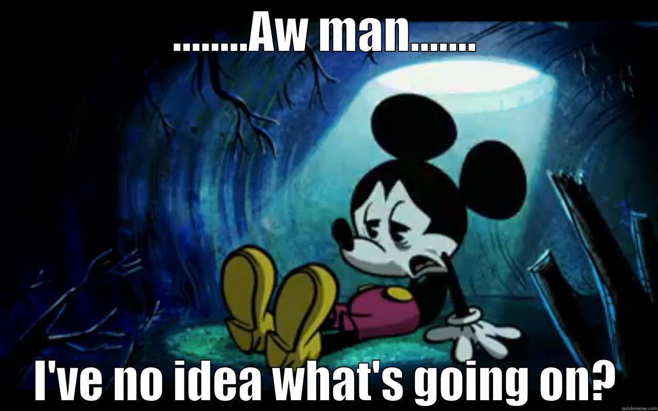 ........AW MAN....... I'VE NO IDEA WHAT'S GOING ON? Misc