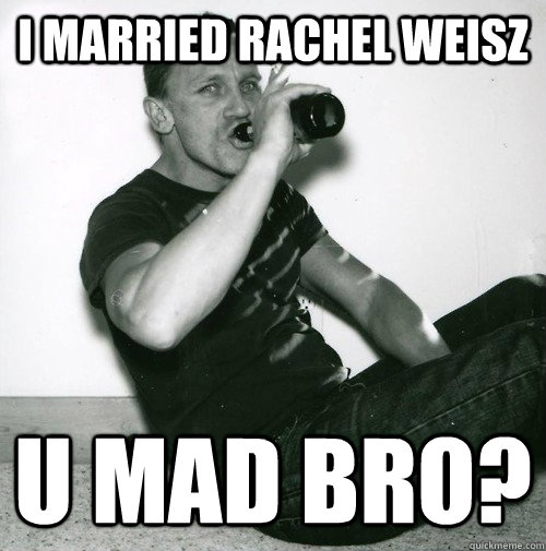 i married rachel weisz u mad bro?  