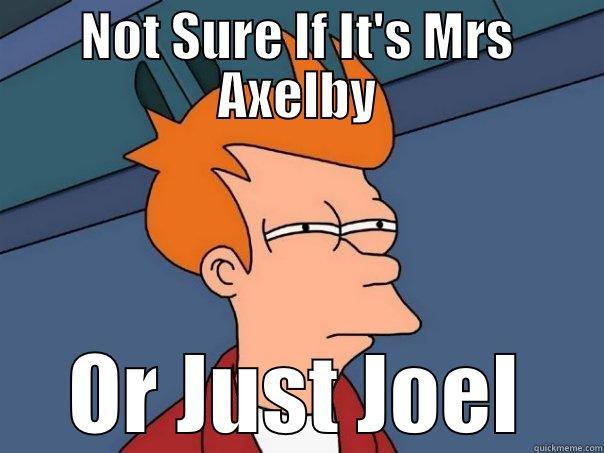 NOT SURE IF IT'S MRS AXELBY OR JUST JOEL Futurama Fry