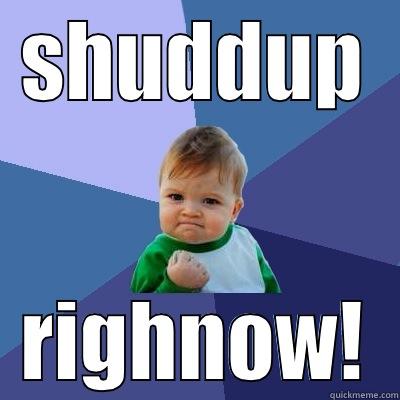 SHUDDUP RIGHNOW! Success Kid