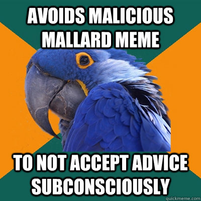 Avoids malicious mallard meme To not accept advice subconsciously  Paranoid Parrot