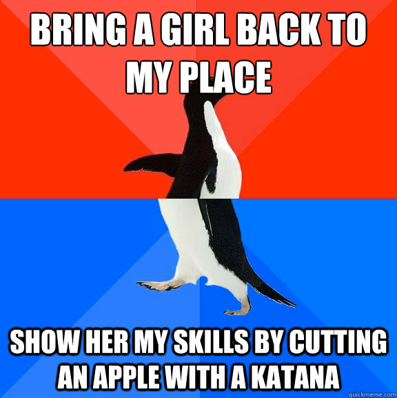 Bring a girl back to my place show her my skills by cutting an apple with a katana  Socially Awesome Awkward Penguin
