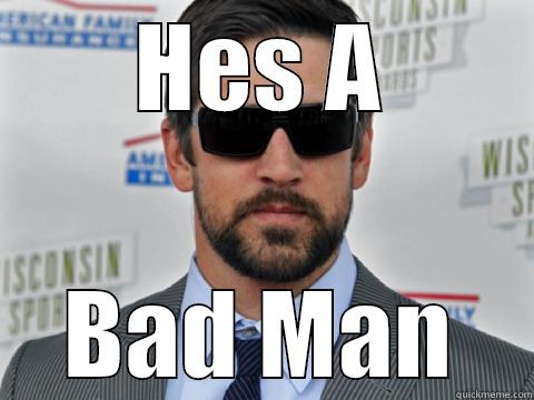 Aaron Rodgers #12 - HES A BAD MAN Misc