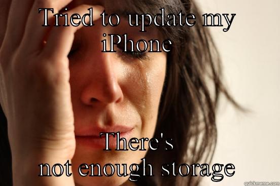 TRIED TO UPDATE MY IPHONE THERE'S NOT ENOUGH STORAGE First World Problems