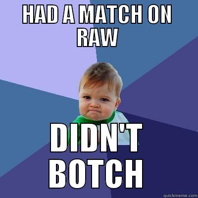 HAD A MATCH ON RAW DIDN'T BOTCH Success Kid