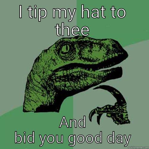 I TIP MY HAT TO THEE AND BID YOU GOOD DAY Philosoraptor