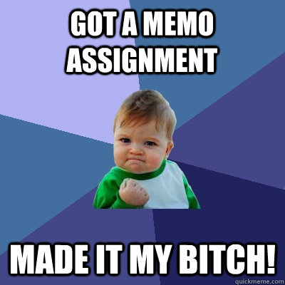 Got a memo assignment made it my bitch!  Success Kid