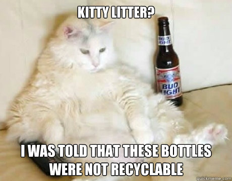 Kitty Litter? I was told that these bottles were not recyclable - Kitty Litter? I was told that these bottles were not recyclable  Lazy cat