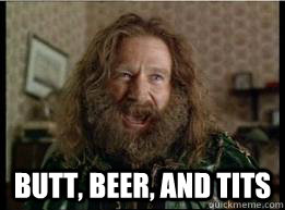  butt, beer, and tits  What year is it