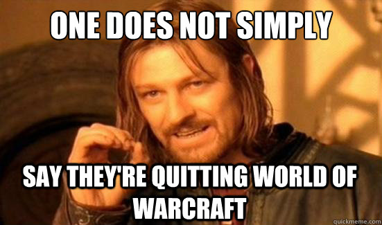 One Does Not Simply SAY they're QUITTING WORLD OF WARCRAFT   Boromir