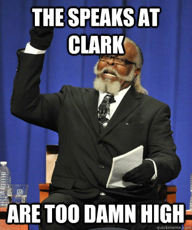 The speaks at Clark are too damn high  The Rent Is Too Damn High