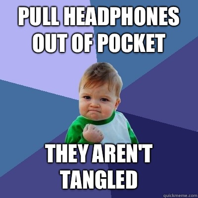 Pull headphones out of pocket They aren't tangled  Success Kid