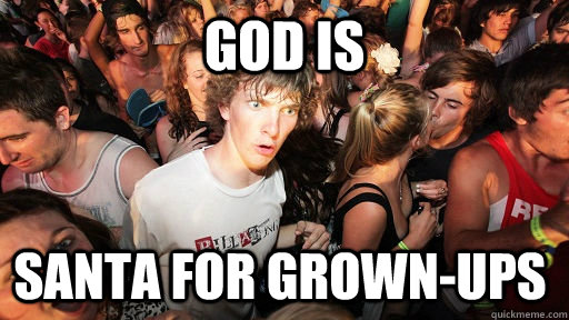 God is Santa for grown-ups  Sudden Clarity Clarence