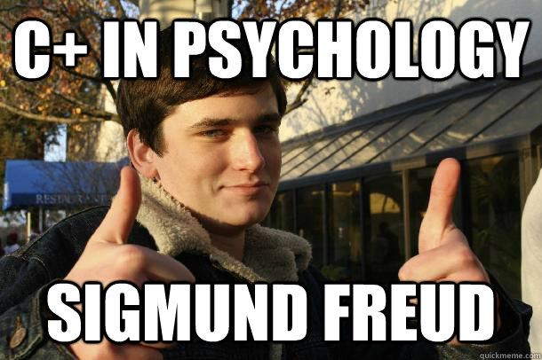 C+ in psychology sigmund freud - C+ in psychology sigmund freud  Inflated sense of worth Kid
