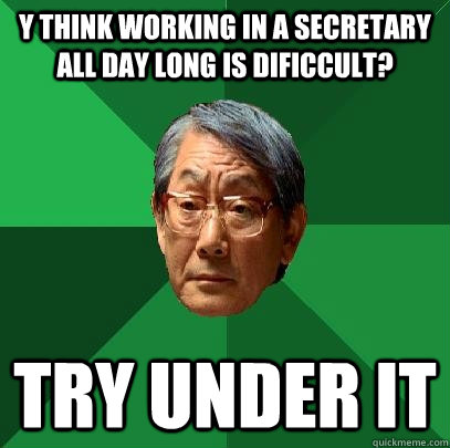 Y think working in a secretary all day long is dificcult? Try under it  High Expectations Asian Father