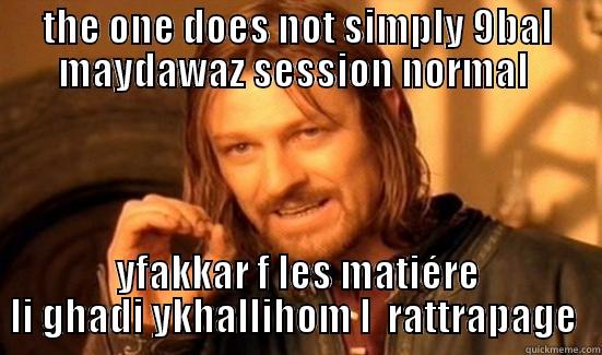 THE ONE DOES NOT SIMPLY 9BAL MAYDAWAZ SESSION NORMAL  YFAKKAR F LES MATIÉRE LI GHADI YKHALLIHOM L  RATTRAPAGE  Boromir