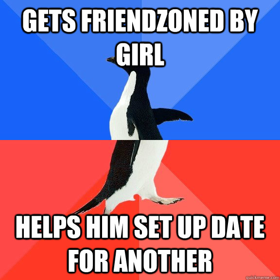 gets friendzoned by girl helps him set up date for another  Socially Awkward Awesome Penguin