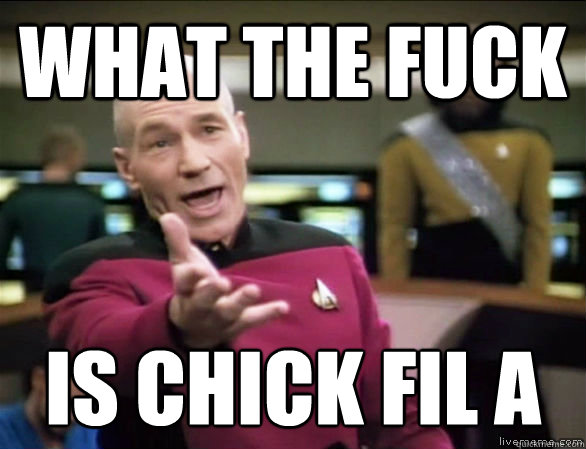 WHAT THE FUCK  IS CHICK FIL A  Annoyed Picard HD
