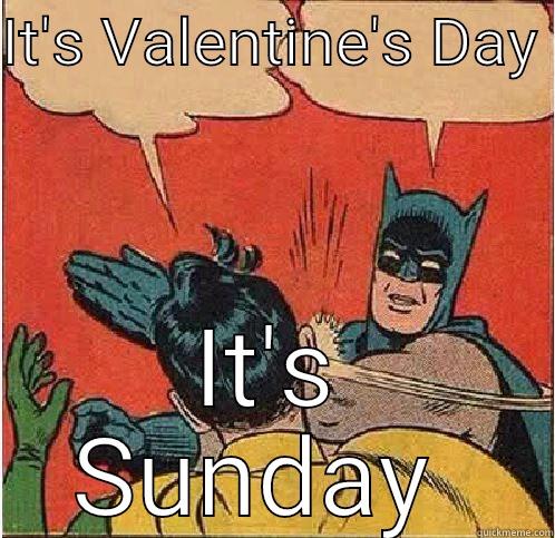 IT'S VALENTINE'S DAY  IT'S SUNDAY  Batman Slapping Robin