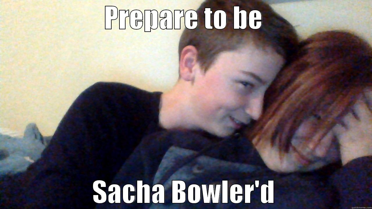 PREPARE TO BE SACHA BOWLER'D Misc