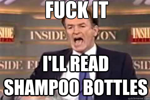 fuck it I'll Read Shampoo Bottles  Fuck It Bill OReilly