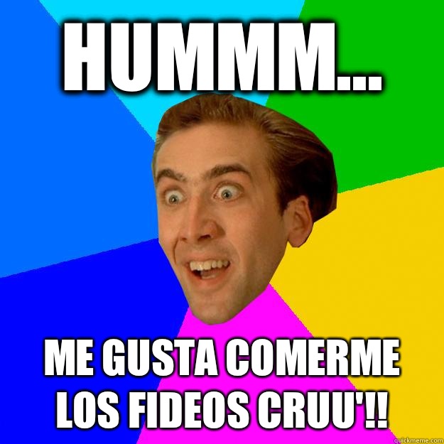 Hummm... Me gusta comerme los fideos cruu'!!  Nicolas Cage