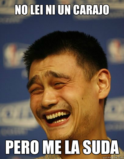 No lei ni un carajo Pero me la suda  Yao Ming Nobody cares