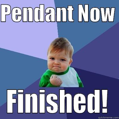 PENDANT NOW  FINISHED! Success Kid
