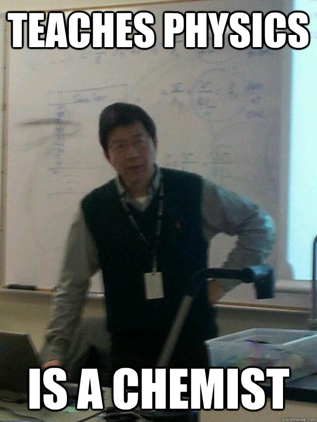 teaches physics Is a chemist  